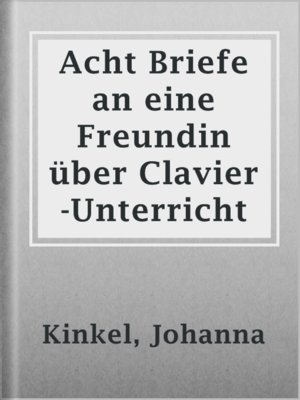 cover image of Acht Briefe an eine Freundin über Clavier-Unterricht
